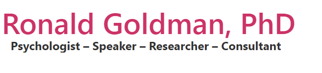 Ronald Goldman, PhD Psychologist – Speaker – Researcher – Consultant